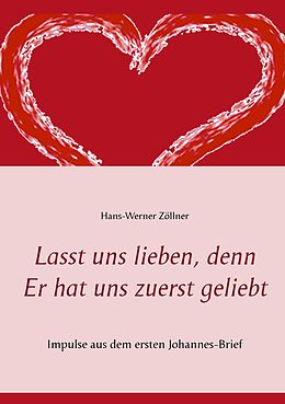 E-Book (epub) Lasst uns lieben, denn Er hat uns zuerst geliebt von Hans-Werner Zöllner