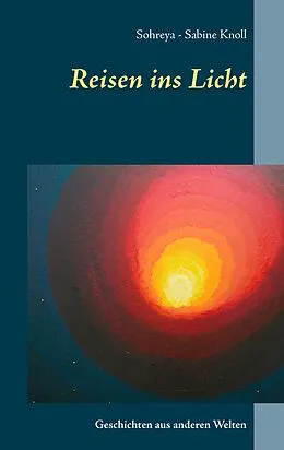 E-Book (epub) Reisen ins Licht von Sohreya-Sabine Knoll