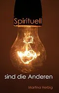 E-Book (epub) Spirituell sind die Anderen von Martina Herbig