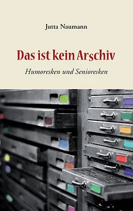 E-Book (epub) Das ist kein Arschiv von Jutta Naumann