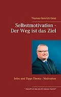 E-Book (epub) Selbstmotivation - Der Weg ist das Ziel von Thomas Heinrich Geist