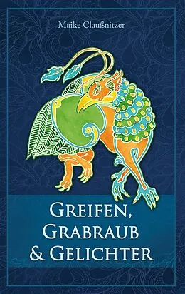 E-Book (epub) Greifen, Grabraub und Gelichter von Maike Claußnitzer