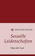 E-Book (epub) Sexuelle Leidenschaften von Wolfgang Fischer