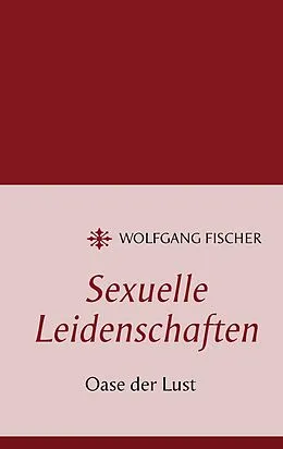 E-Book (epub) Sexuelle Leidenschaften von Wolfgang Fischer