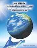 E-Book (epub) Technologien der Rettung - Eschaffung und harmonische Entwicklung des Menschen und der Welt - Die Welt des Menschen - Das fünfte Buch von Igor Arepjev