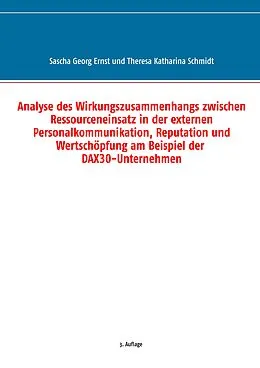 E-Book (epub) Analyse des Wirkungszusammenhangs zwischen Ressourceneinsatz in der externen Personalkommunikation, Reputation und Wertschöpfung am Beispiel der DAX30-Unternehmen von Sascha Georg Ernst, Theresa Katharina Schmidt