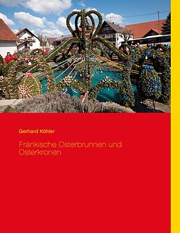 E-Book (epub) Fränkische Osterbrunnen und Osterkronen von Gerhard Köhler