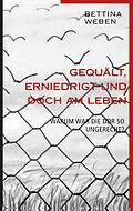 E-Book (epub) Gequält, Erniedrigt und doch am Leben von Bettina Weben