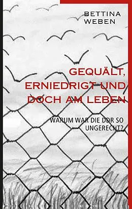 E-Book (epub) Gequält, Erniedrigt und doch am Leben von Bettina Weben