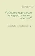 E-Book (epub) Veränderungsprozesse erfolgreich meistern, aber wie? von Sabine Schröder