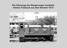 E-Book (epub) Die Fahrzeuge der Wangerooger Inselbahn von Lutz Riedel