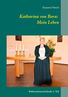 E-Book (epub) Katharina von Bora: Mein Leben von Susanne Nitsch