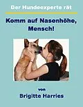 E-Book (epub) Der Hundeexperte rät - Komm auf Nasenhöhe, Mensch von Brigitte Harries