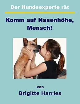 E-Book (epub) Der Hundeexperte rät - Komm auf Nasenhöhe, Mensch von Brigitte Harries