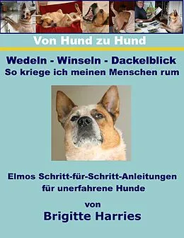 E-Book (epub) Von Hund zu Hund - Wedeln-Winseln-Dackelblick - So kriege ich meinen Menschen rum von Brigitte Harries