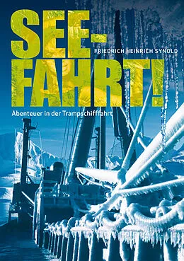 E-Book (epub) Seefahrt! Abenteuer in der Trampschifffahrt von Friedrich Heinrich Synold