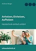 E-Book (epub) Anheizen, Einheizen, Aufheizen von Andreas Berger