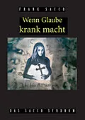 E-Book (epub) Wenn Glaube krank macht von Frank Sacco
