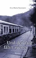 E-Book (epub) Und der Zug fährt weiter von Eva-Maria Naumann