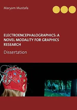 E-Book (epub) ElectroEncephaloGraphics: A Novel Modality For Graphics Research von Maryam Mustafa