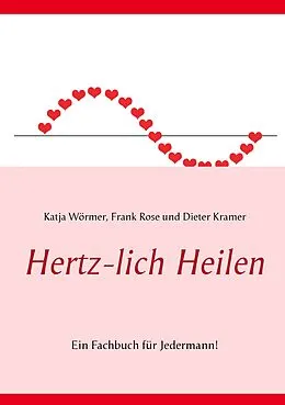 E-Book (epub) Hertz-lich Heilen von Katja Wörmer, Frank Rose, Dieter Kramer