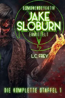 E-Book (epub) Dämonen-Detektiv Jake Sloburn: Die komplette Staffel 1 von L.C. Frey