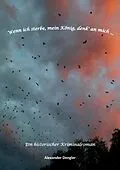 E-Book (epub) Wenn ich sterbe, mein König, denk' an mich ... von Alexander Dengler