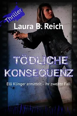 E-Book (epub) Tödliche Konsequenz von Laura B. Reich