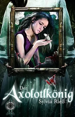 E-Book (epub) Der Axolotlkönig von Sylvia Rieß