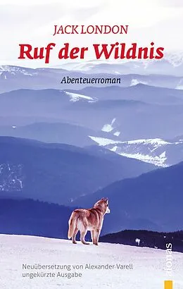 E-Book (epub) Ruf der Wildnis: Jack London: eBook (ungekürzte Ausgabe) von Alexander Varell, Jack London