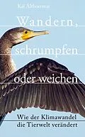 E-Book (epub) Wandern, schrumpfen oder weichen. Wie der Klimawandel die Tierwelt verändert von Kai Althoetmar