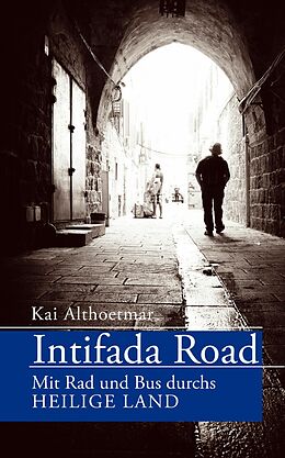 E-Book (epub) Intifada Road. Mit Rad und Bus durchs Heilige Land von Kai Althoetmar