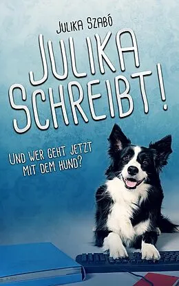 E-Book (epub) Julika schreibt! Und wer geht jetzt mit dem Hund? von Julika Szabó