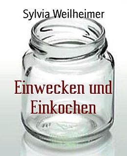 E-Book (epub) Einwecken und Einkochen von Sylvia Weilheimer