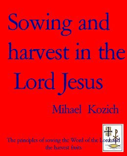eBook (epub) Sowing and harvest in the Lord Jesus de Mihael Kozich