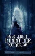 E-Book (epub) Das Leben nimmt mir keiner ab von Anuk Nikolai