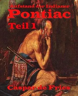 E-Book (epub) Pontiac - Teil 1 von Caspar de Fries