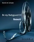 E-Book (epub) Be my Bodyguard III von Kerstin A. Schulze