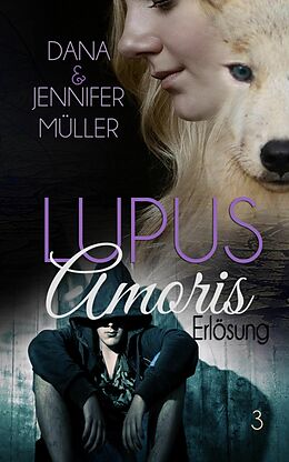 E-Book (epub) Lupus Amoris - Erlösung von Dana Müller, Jennifer Müller