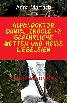 E-Book (epub) Alpendoktor Daniel Ingold #1: Gefährliche Wetten und heiße Liebeleien von Anna Martach