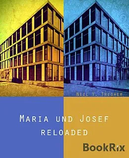 E-Book (epub) Maria und Josef - reloaded von Neil Y. Tresher