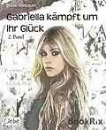 E-Book (epub) Gabriella kämpft um ihr Glück von Lissa Seebauer