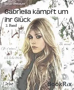 E-Book (epub) Gabriella kämpft um ihr Glück von Lissa Seebauer