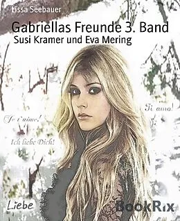 E-Book (epub) Gabriellas Freunde 3. Band von Lissa Seebauer