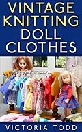 E-Book (epub) Vintage Knitting Doll Clothes von Victoria Todd