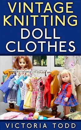 E-Book (epub) Vintage Knitting Doll Clothes von Victoria Todd