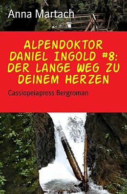 E-Book (epub) Alpendoktor Daniel Ingold #8: Der lange Weg zu deinem Herzen von Anna Martach