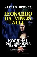 E-Book (epub) Leonardo da Vincis Fälle: Nochmal drei Abenteuer, Band 4-6 von Alfred Bekker