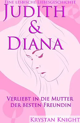 E-Book (epub) Judith & Diana - Eine lesbische Liebe von Krystan Knight