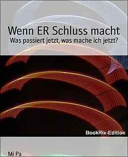 E-Book (epub) Wenn ER Schluss macht von Mi Pa